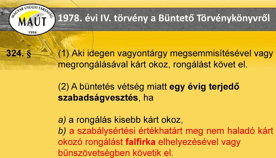 el. (2) A büntetés vétség miatt egy évig terjedő szabadságvesztés, ha a) a rongálás kisebb