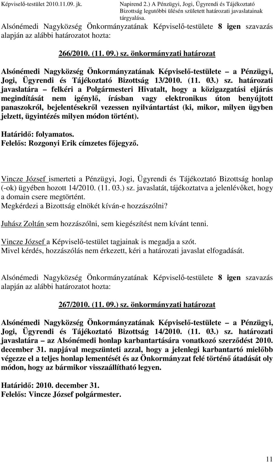 önkormányzati határozat Alsónémedi Nagyközség Önkormányzatának Képviselı-testülete a Pénzügyi, Jogi, Ügyrendi és Tájékoztató Bizottság 13/2010. (11. 03.) sz.