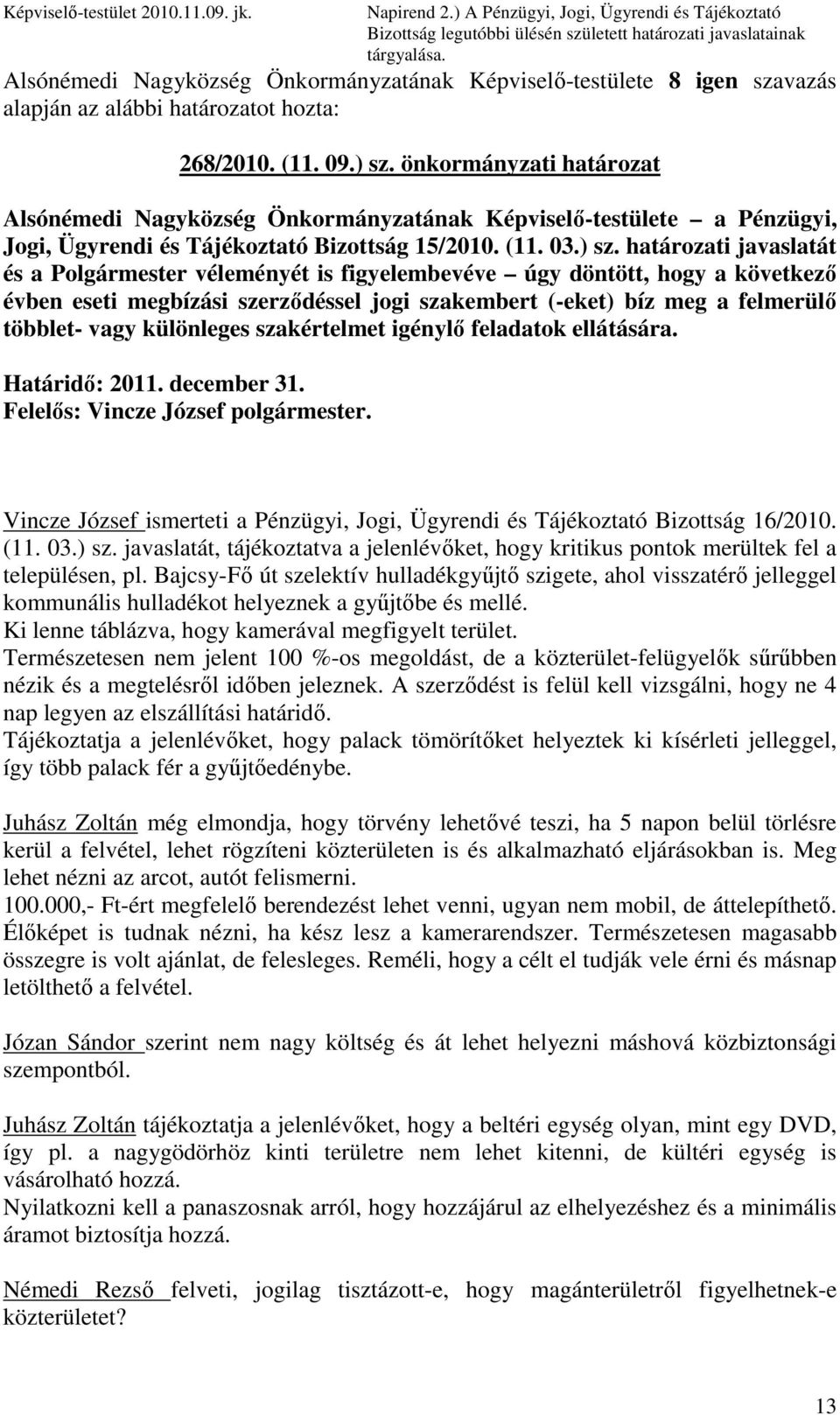 önkormányzati határozat Alsónémedi Nagyközség Önkormányzatának Képviselı-testülete a Pénzügyi, Jogi, Ügyrendi és Tájékoztató Bizottság 15/2010. (11. 03.) sz.
