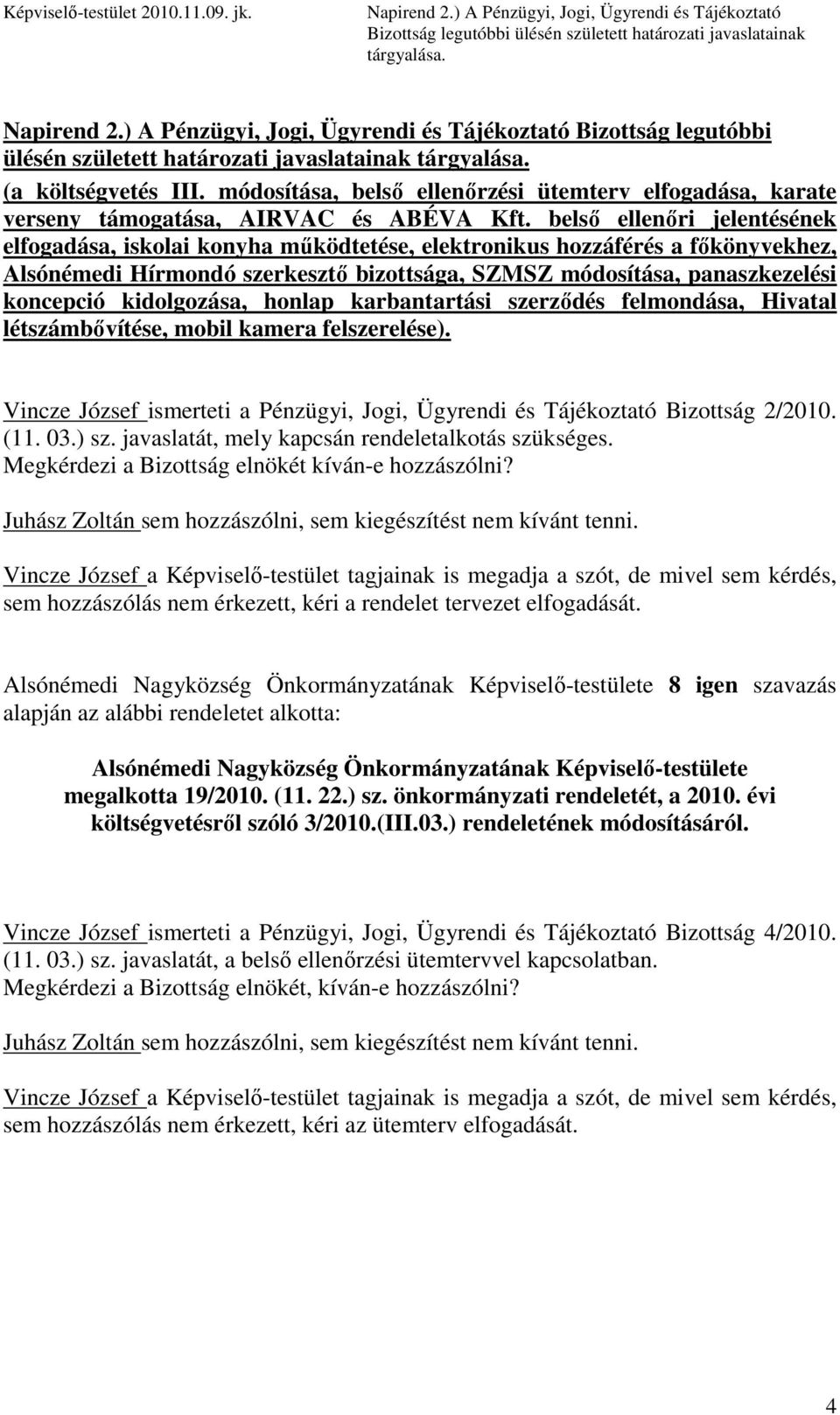 módosítása, belsı ellenırzési ütemterv elfogadása, karate verseny támogatása, AIRVAC és ABÉVA Kft.
