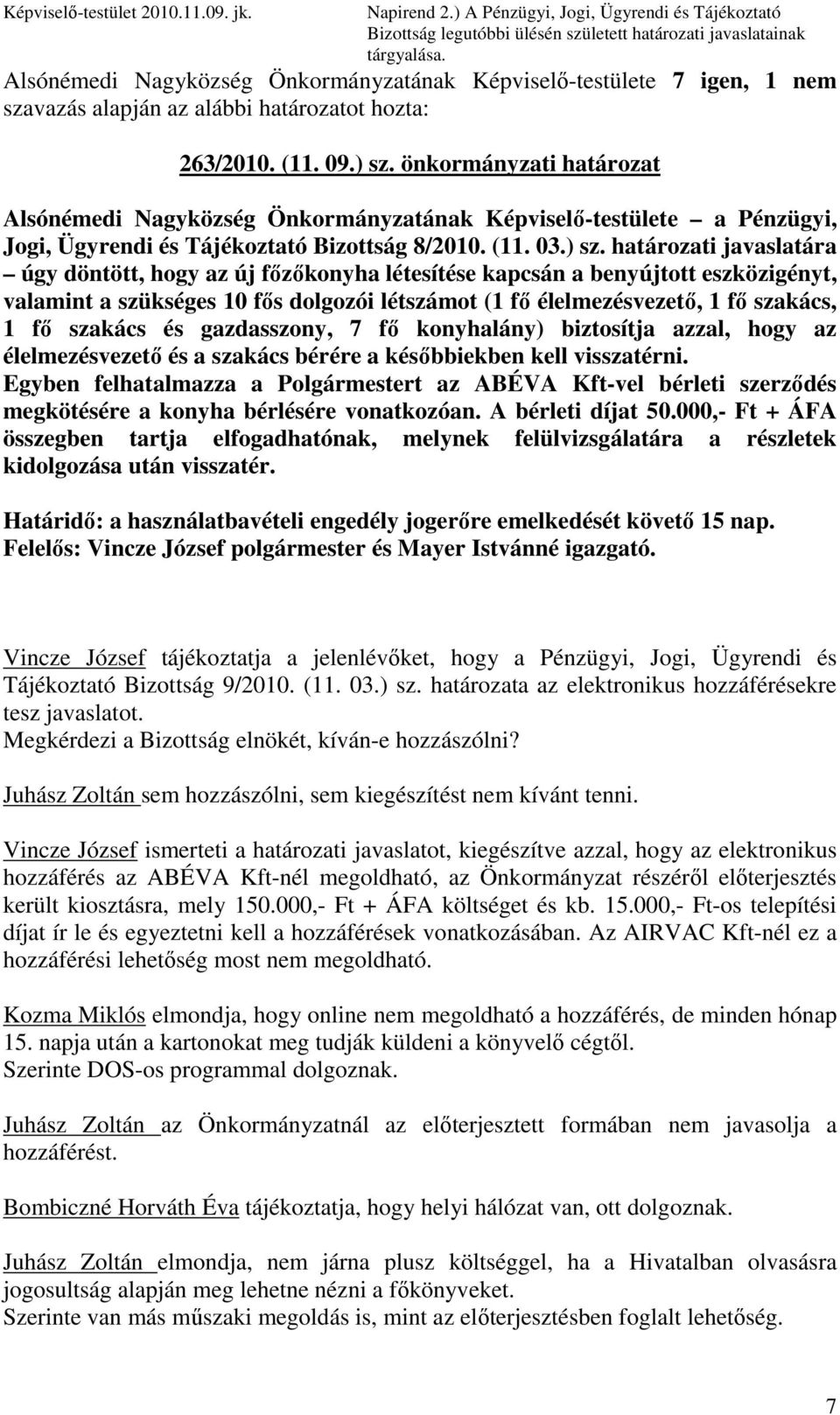 önkormányzati határozat Alsónémedi Nagyközség Önkormányzatának Képviselı-testülete a Pénzügyi, Jogi, Ügyrendi és Tájékoztató Bizottság 8/2010. (11. 03.) sz.