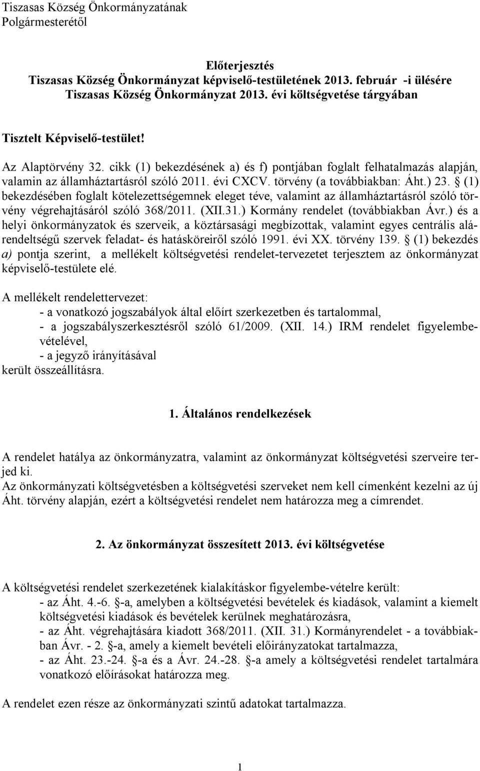 törvény (a továbbiakban: Áht.) 23. (1) bekezdésében foglalt kötelezettségemnek eleget téve, valamint az államháztartásról szóló törvény végrehajtásáról szóló 368/2011. (XII.31.
