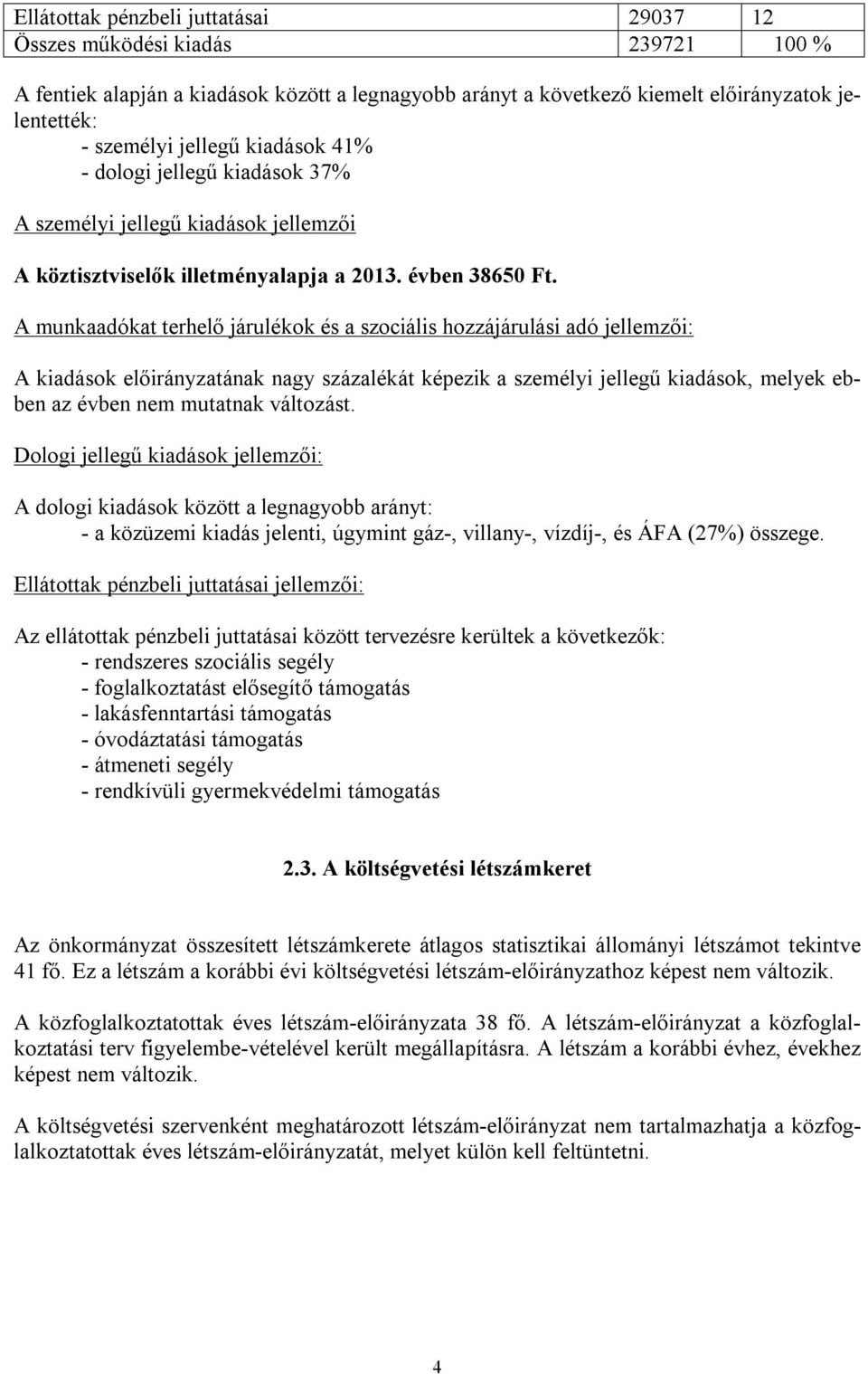 A munkaadókat terhelő járulékok és a szociális hozzájárulási adó jellemzői: A kiadások előirányzatának nagy százalékát képezik a személyi jellegű kiadások, melyek ebben az évben nem mutatnak