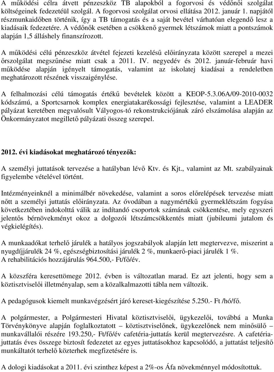 A védınık esetében a csökkenı gyermek létszámok miatt a pontszámok alapján 1,5 álláshely finanszírozott.
