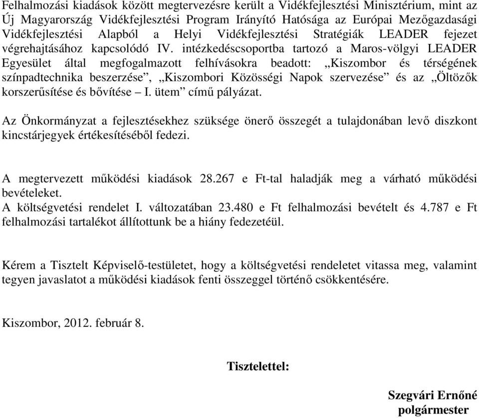 intézkedéscsoportba tartozó a Maros-völgyi LEADER Egyesület által megfogalmazott felhívásokra beadott: Kiszombor és térségének színpadtechnika beszerzése, Kiszombori Közösségi Napok szervezése és az