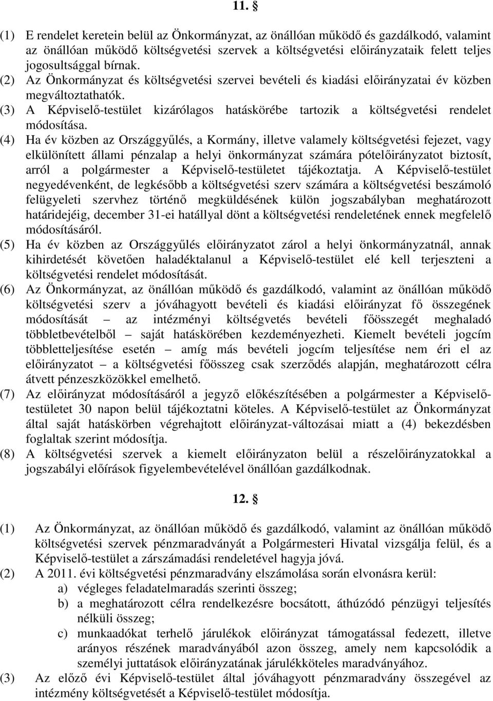 (3) A Képviselı-testület kizárólagos hatáskörébe tartozik a költségvetési rendelet módosítása.