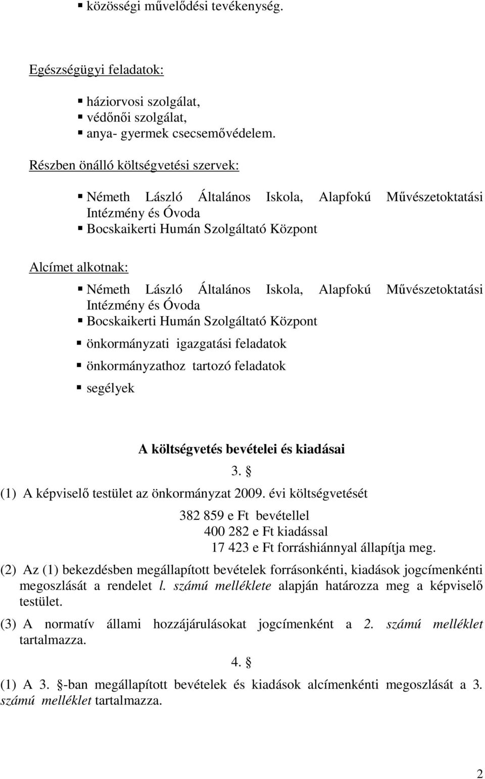 Iskola, Alapfokú Művészetoktatási Intézmény és Óvoda Bocskaikerti Humán Szolgáltató Központ önkormányzati igazgatási feladatok önkormányzathoz tartozó feladatok segélyek A költségvetés bevételei és