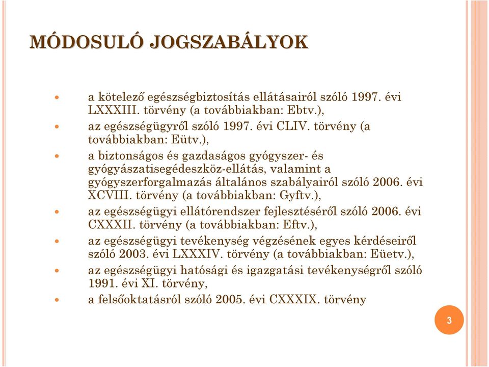 évi XCVIII. törvény (a továbbiakban: Gyftv.), az egészségügyi ellátórendszer fejlesztéséről szóló 2006. évi CXXXII. törvény (a továbbiakban: Eftv.