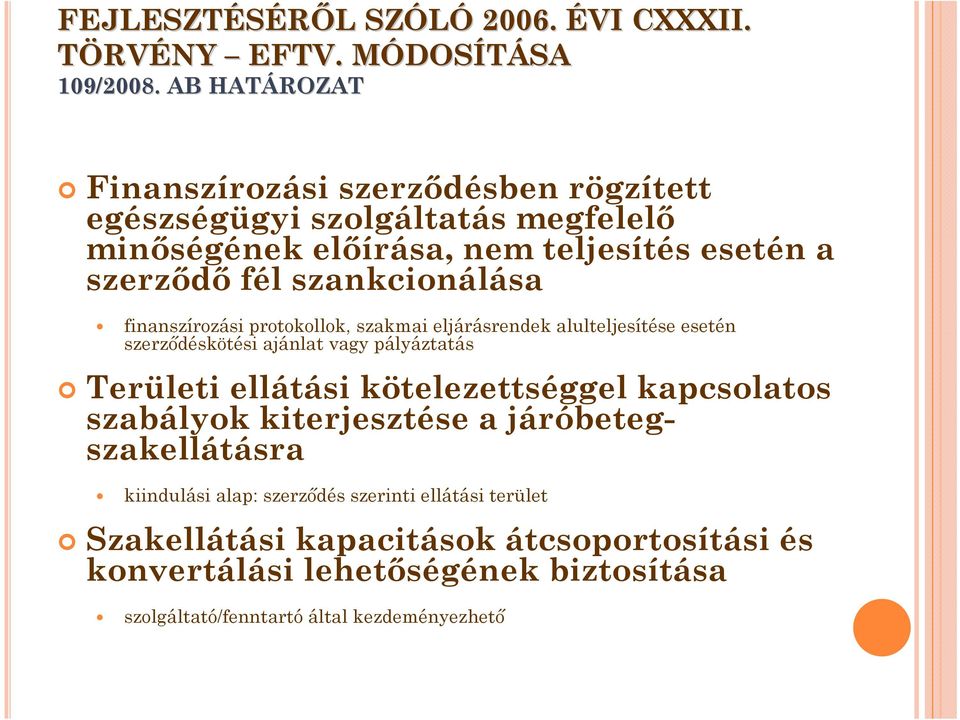 szankcionálása finanszírozási protokollok, szakmai eljárásrendek alulteljesítése esetén szerződéskötési ajánlat vagy pályáztatás Területi ellátási