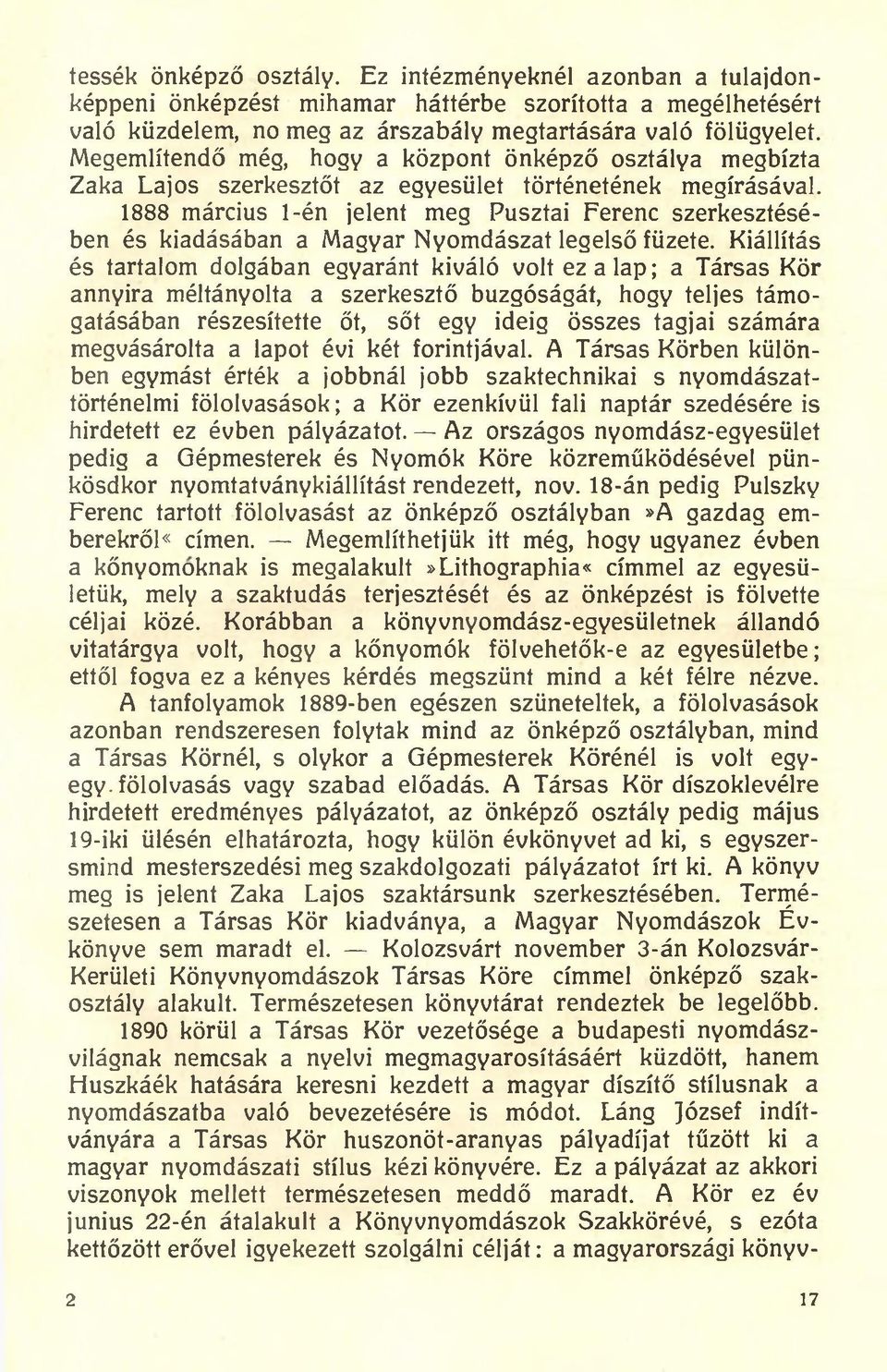 1888 március 1-én jelent meg Pusztai Ferenc szerkesztésében és kiadásában a Magyar Nyomdászat legelső füzete.