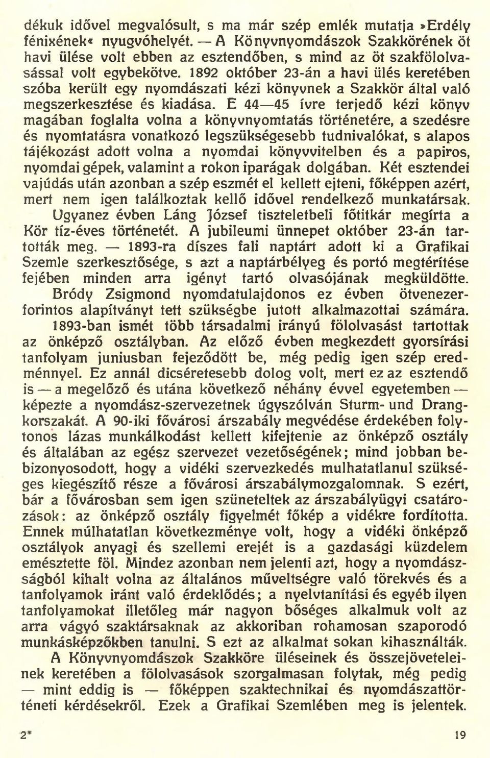 1892 október 23-án a havi ülés keretében szóba került egy nyomdászati kézi könyvnek a Szakkör által való megszerkesztése és kiadása.