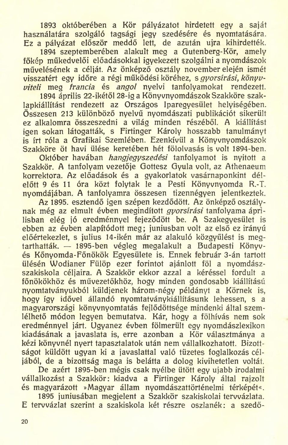 Az önképző osztály november elején ismét visszatért egy időre a régi működési köréhez, s gyorsírást, könyvviteli meg francia és angol nyelvi tanfolyamokat rendezett.