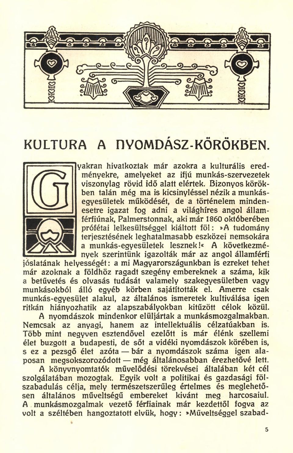 októberében prófétai lelkesültséggel kiáltott fö l:»a tudomány terjesztésének leghatalmasabb eszközei nemsokára a munkás-egyesületek lesznek!