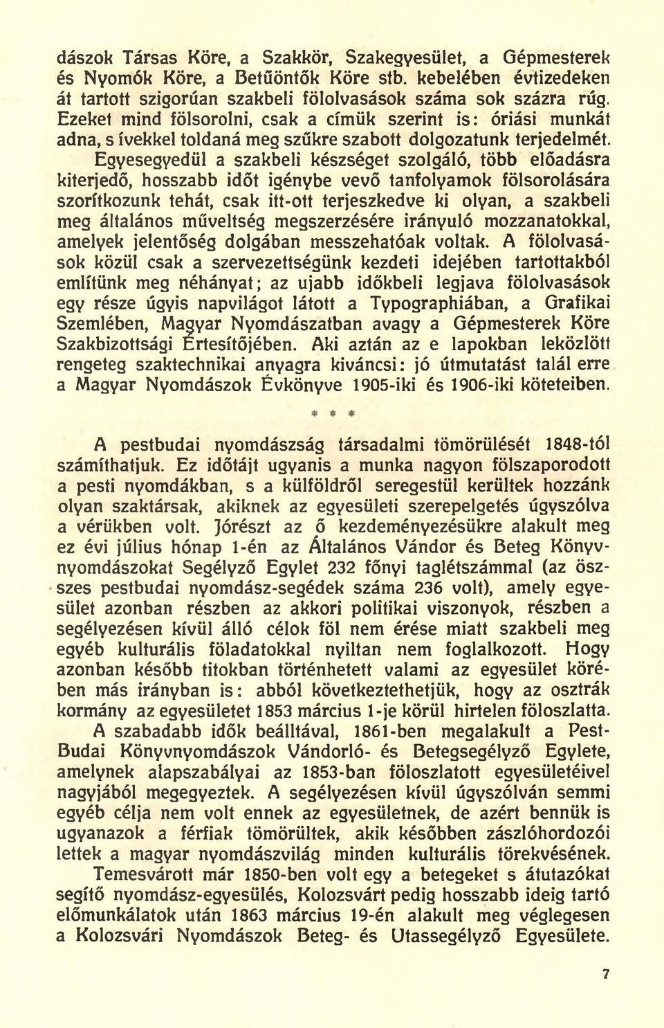 Egyesegyedül a szakbeli készséget szolgáló, több előadásra kiterjedő, hosszabb időt igénybe vevő tanfolyamok fölsorolására szorítkozunk tehát, csak itt-ott terjeszkedve ki olyan, a szakbeli meg