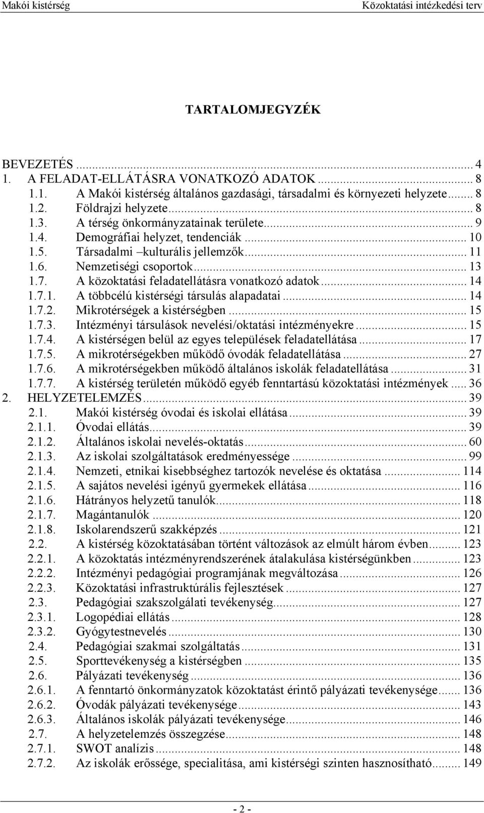 A közoktatási feladatellátásra vonatkozó adatok... 14 1.7.1. A többcélú kistérségi társulás alapadatai... 14 1.7.2. Mikrotérségek a kistérségben... 15 1.7.3.