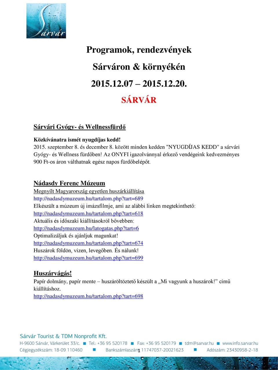 Nádasdy Ferenc Múzeum Megnyílt Magyarország egyetlen huszárkiállítása http://nadasdymuzeum.hu/tartalom.php?