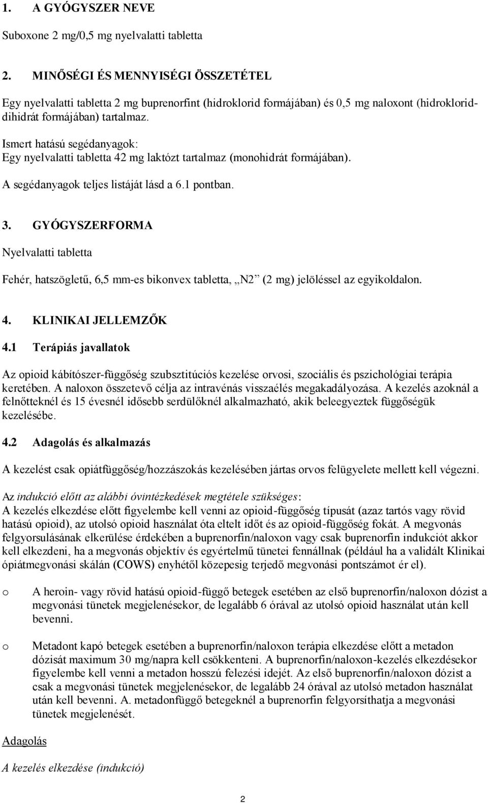 Ismert hatású segédanyagok: Egy nyelvalatti tabletta 42 mg laktózt tartalmaz (monohidrát formájában). A segédanyagok teljes listáját lásd a 6.1 pontban. 3.