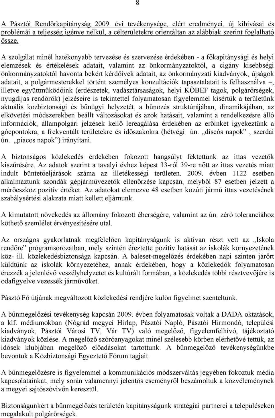 havonta bekért kérdőívek adatait, az önkormányzati kiadványok, újságok adatait, a polgármesterekkel történt személyes konzultációk tapasztalatait is felhasználva, illetve együttműködőink (erdészetek,