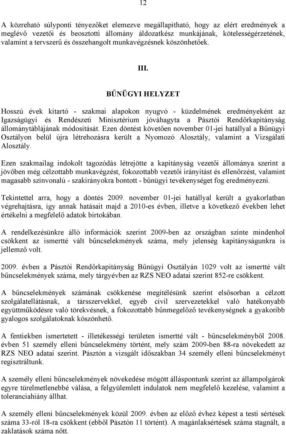 BŰNÜGYI HELYZET Hosszú évek kitartó - szakmai alapokon nyugvó - küzdelmének eredményeként az Igazságügyi és Rendészeti Minisztérium jóváhagyta a Pásztói Rendőrkapitányság állománytáblájának