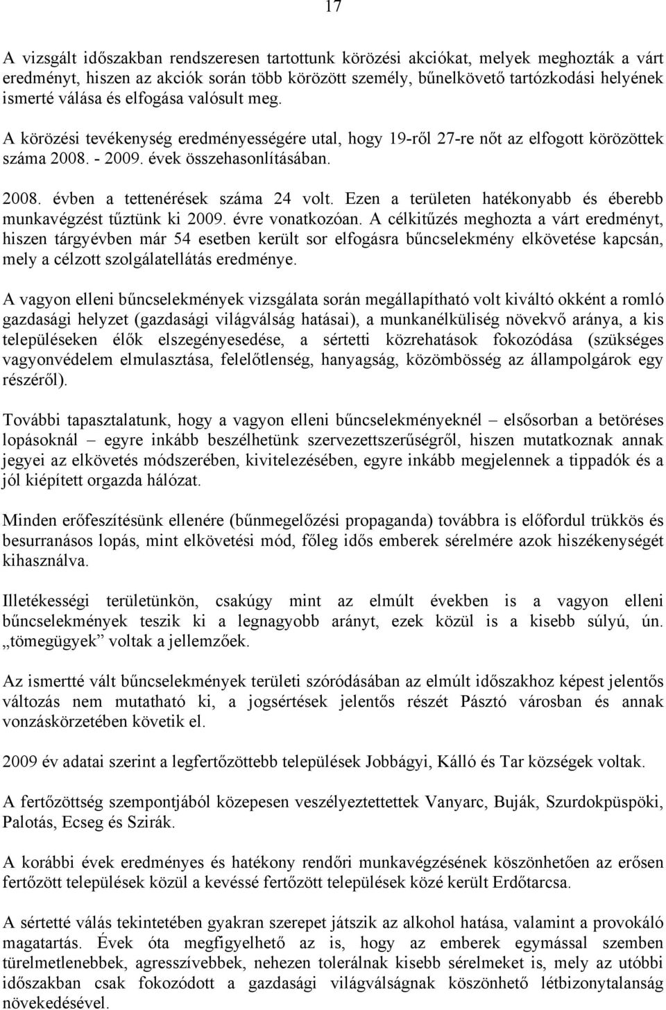 Ezen a területen hatékonyabb és éberebb munkavégzést tűztünk ki 2009. évre vonatkozóan.