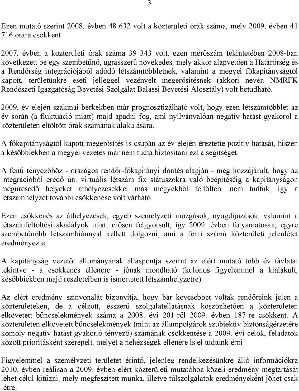 adódó létszámtöbbletnek, valamint a megyei főkapitányságtól kapott, területünkre eseti jelleggel vezényelt megerősítésnek (akkori nevén NMRFK Rendészeti Igazgatóság Bevetési Szolgálat Balassi