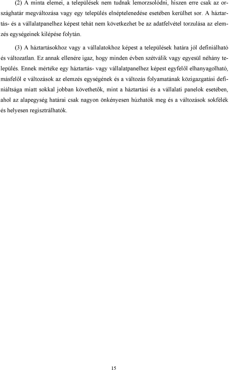 (3) A háztartásokhoz vagy a vállalatokhoz képest a települések határa jól definiálható és változatlan. Ez annak ellenére igaz, hogy minden évben szétválik vagy egyesül néhány település.