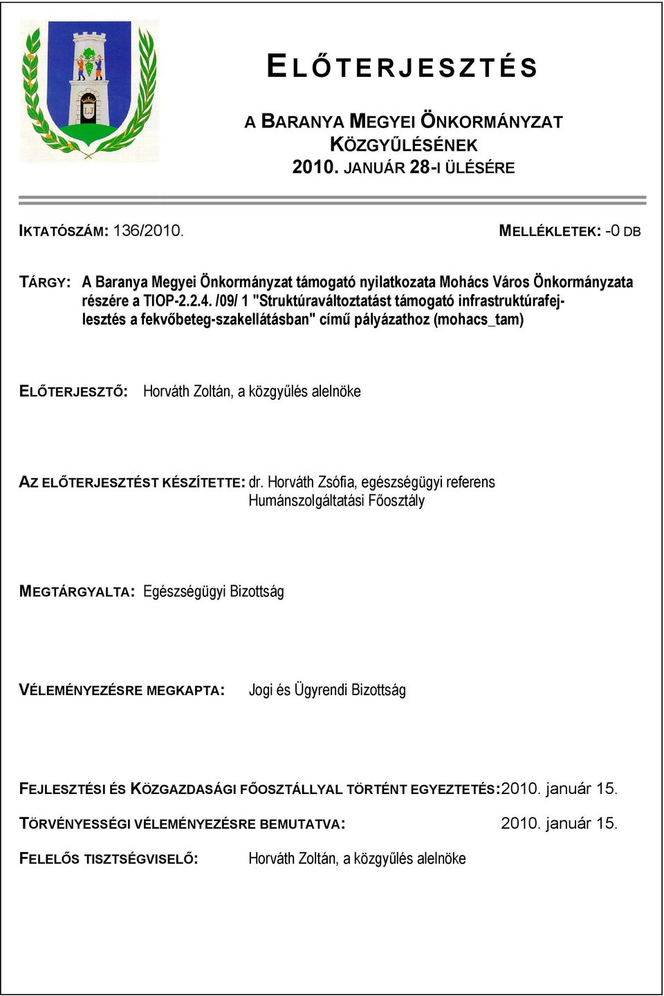 /09/ 1 "Struktúraváltoztatást támogató infrastruktúrafejlesztés a fekvőbeteg-szakellátásban" című pályázathoz (mohacs_tam) ELŐTERJESZTŐ: Horváth Zoltán, a közgyűlés alelnöke AZ ELŐTERJESZTÉST