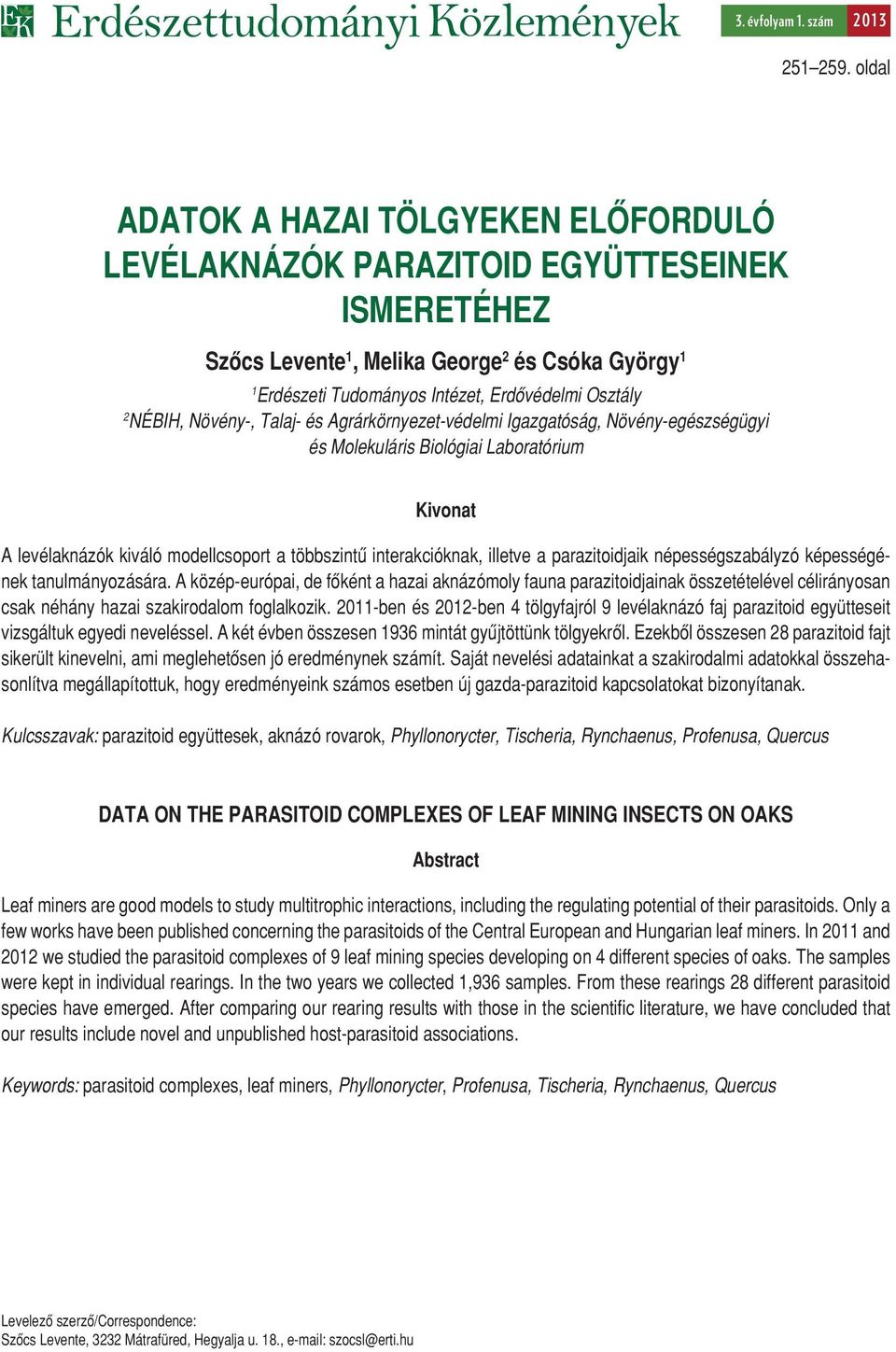 NÉBIH, Növény-, Talaj- és Agrárkörnyezet-védelmi Igazgatóság, Növény-egészségügyi és Molekuláris Biológiai Laboratórium Kivonat A levélaknázók kiváló modellcsoport a többszintû interakcióknak,