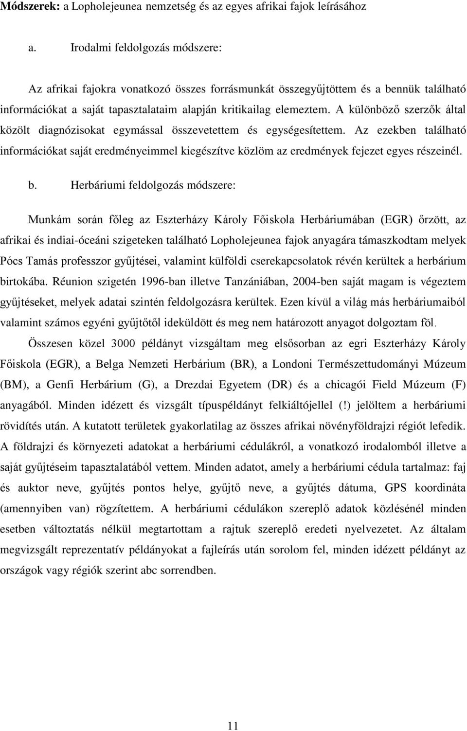 A különböző szerzők által közölt diagnózisokat egymással összevetettem és egységesítettem.