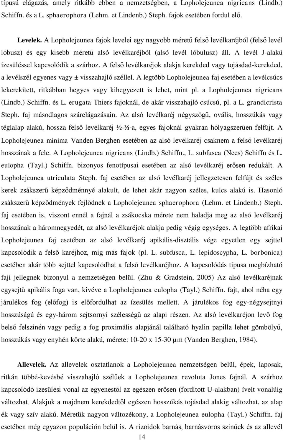 A levél J-alakú ízesüléssel kapcsolódik a szárhoz. A felső levélkaréjok alakja kerekded vagy tojásdad-kerekded, a levélszél egyenes vagy ± visszahajló széllel.