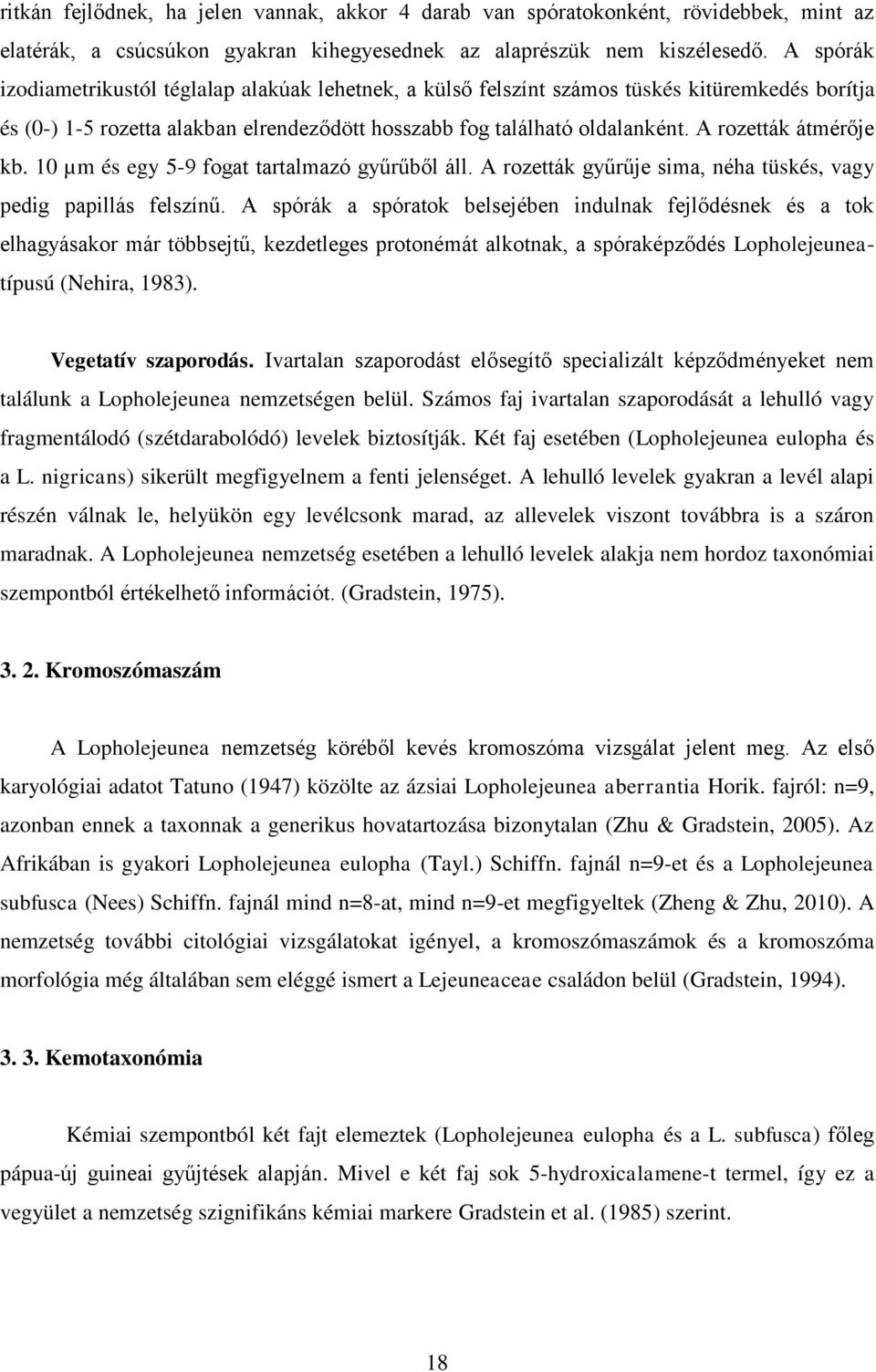A rozetták átmérője kb. 10 µm és egy 5-9 fogat tartalmazó gyűrűből áll. A rozetták gyűrűje sima, néha tüskés, vagy pedig papillás felszínű.