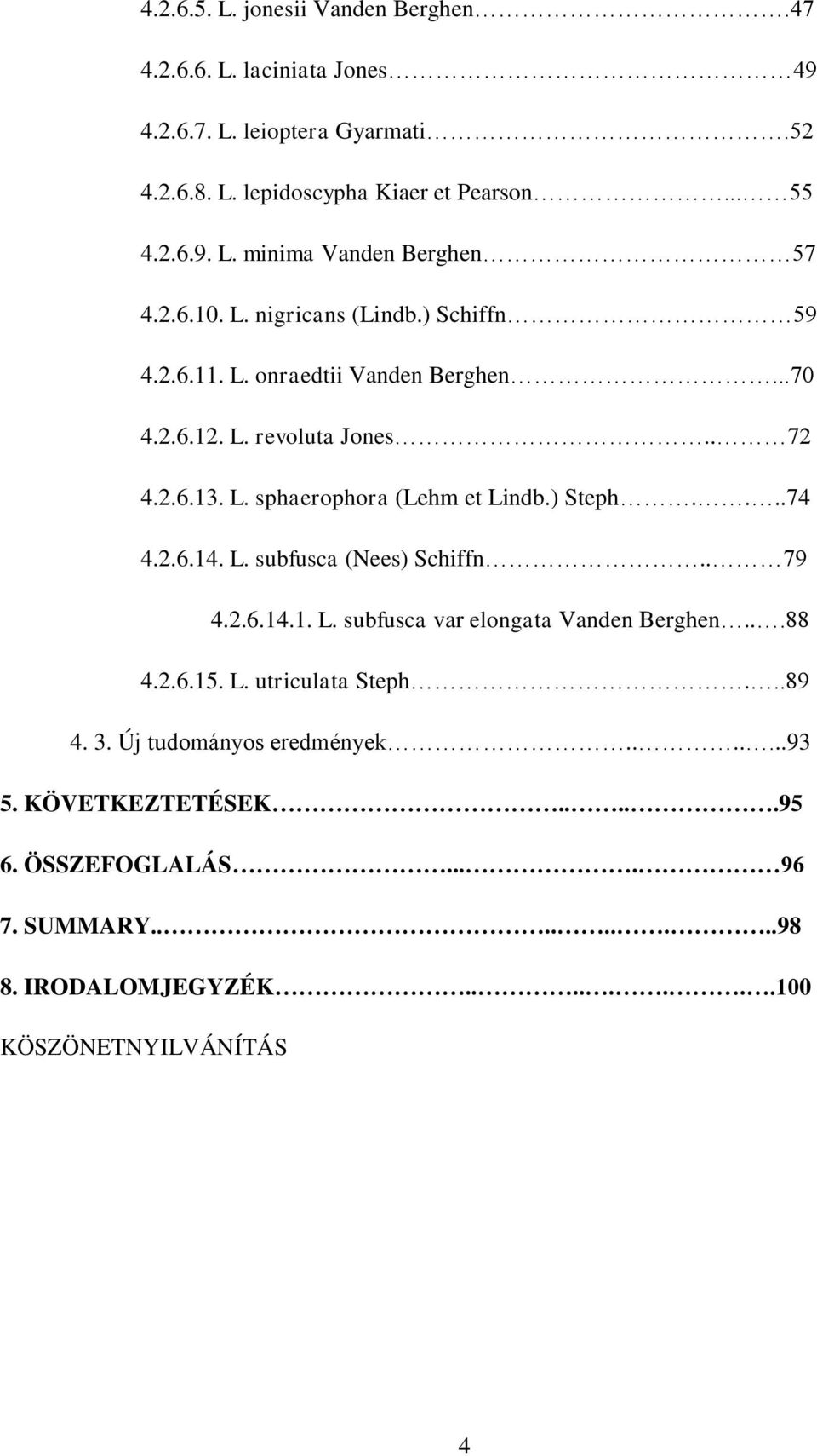 ) Steph....74 4.2.6.14. L. subfusca (Nees) Schiffn.. 79 4.2.6.14.1. L. subfusca var elongata Vanden Berghen...88 4.2.6.15. L. utriculata Steph...89 4. 3.