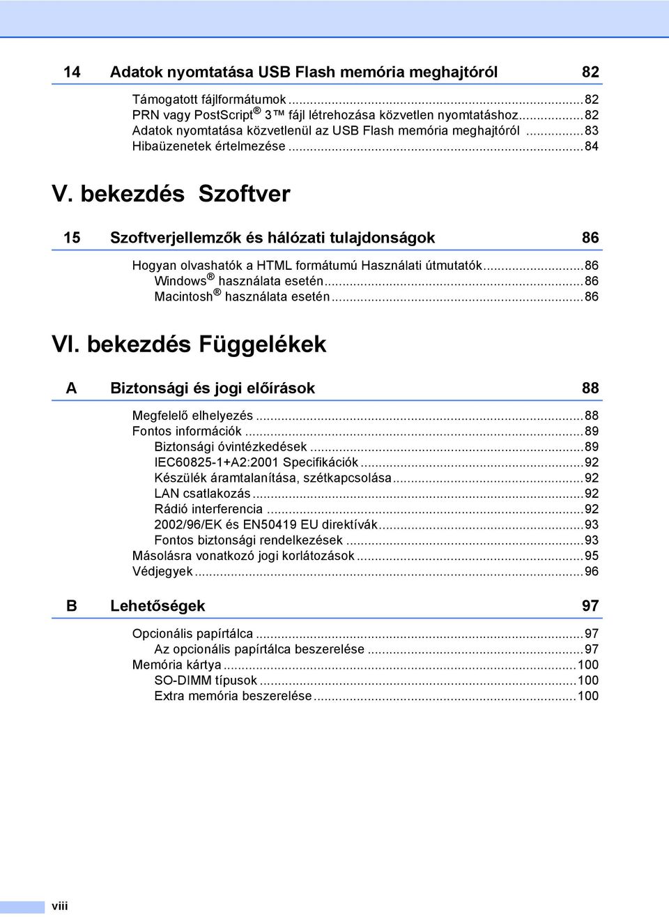 bekezdés Szoftver 15 Szoftverjellemzők és hálózati tulajdonságok 86 Hogyan olvashatók a HTML formátumú Használati útmutatók...86 Windows használata esetén...86 Macintosh használata esetén...86 VI.