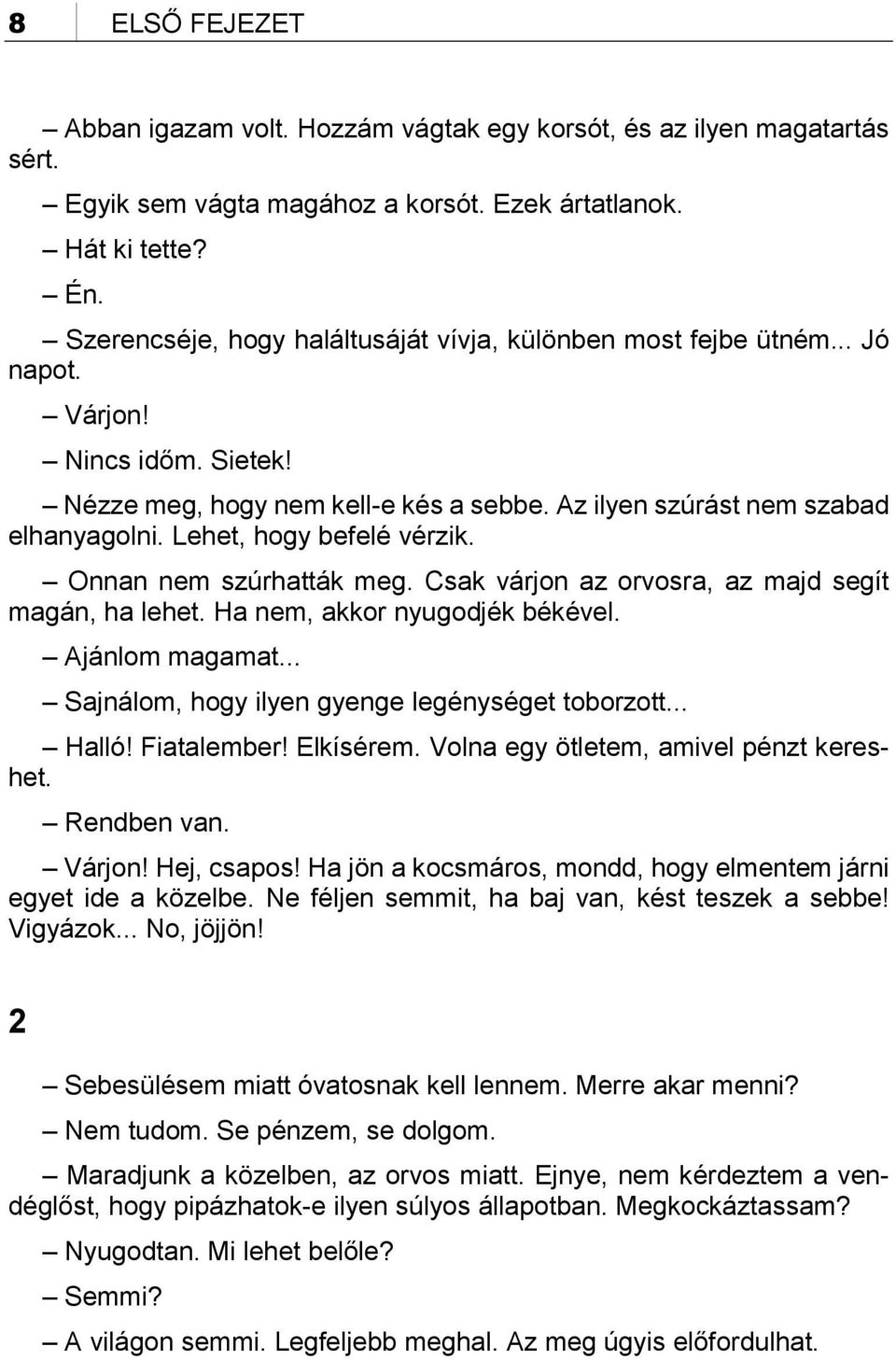 Lehet, hogy befelé vérzik. Onnan nem szúrhatták meg. Csak várjon az orvosra, az majd segít magán, ha lehet. Ha nem, akkor nyugodjék békével. Ajánlom magamat.