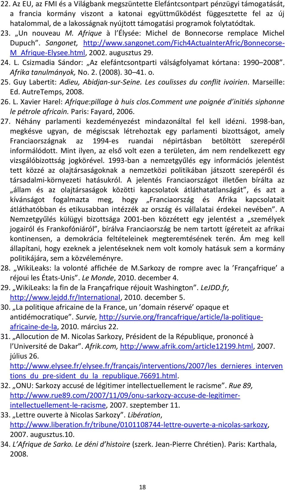 com/fich4actuainterafric/bonnecorse- M_Afrique-Elysee.html, 2002. augusztus 29. 24. L. Csizmadia Sándor: Az elefántcsontparti válságfolyamat kórtana: 1990 2008. Afrika tanulmányok, No. 2. (2008).