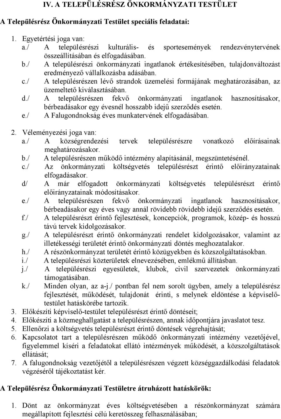 / A településrészi önkormányzati ingatlanok értékesítésében, tulajdonváltozást eredményező vállalkozásba adásában. c.