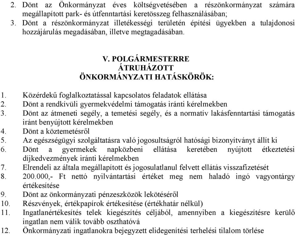 Közérdekű foglalkoztatással kapcsolatos feladatok ellátása 2. Dönt a rendkívüli gyermekvédelmi támogatás iránti kérelmekben 3.