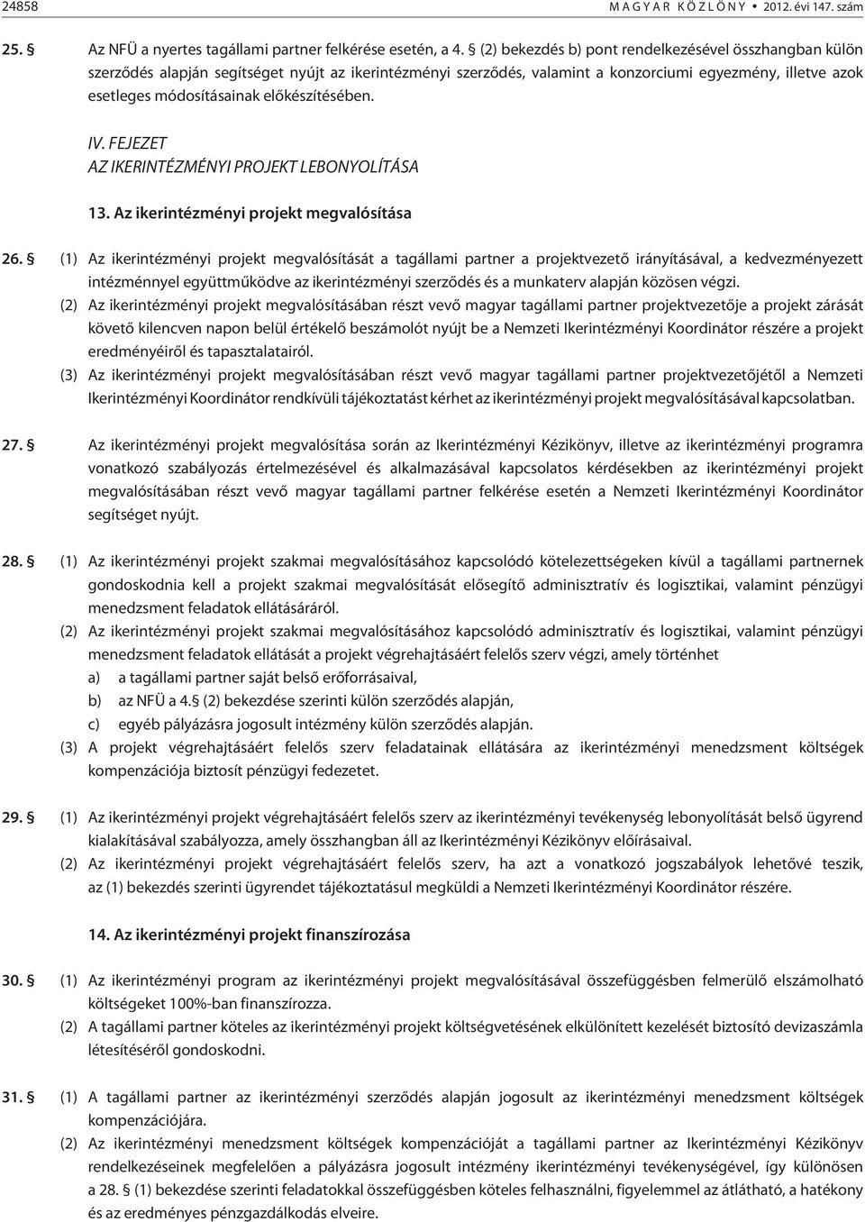 elõkészítésében. IV. FEJEZET AZ IKERINTÉZMÉNYI PROJEKT LEBONYOLÍTÁSA 13. Az ikerintézményi projekt megvalósítása 26.