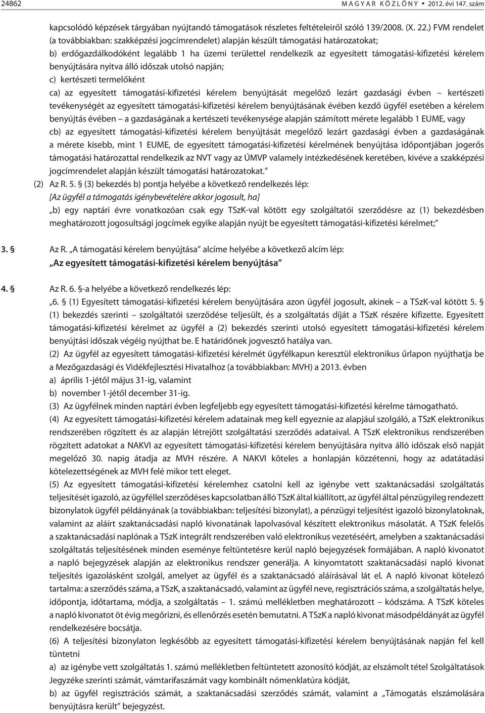 támogatási-kifizetési kérelem benyújtására nyitva álló idõszak utolsó napján; c) kertészeti termelõként ca) az egyesített támogatási-kifizetési kérelem benyújtását megelõzõ lezárt gazdasági évben