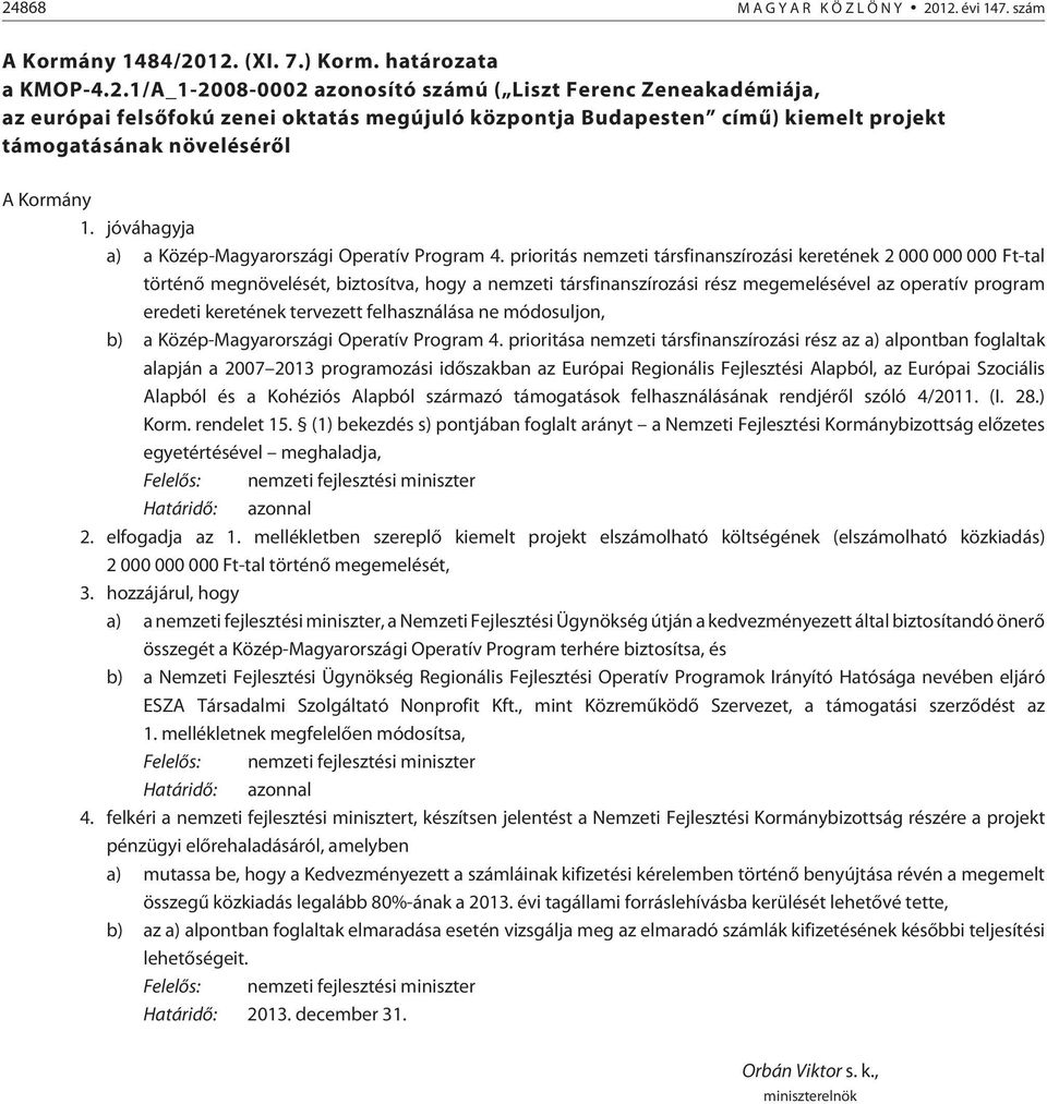 prioritás nemzeti társfinanszírozási keretének 2 000 000 000 Ft-tal történõ megnövelését, biztosítva, hogy a nemzeti társfinanszírozási rész megemelésével az operatív program eredeti keretének