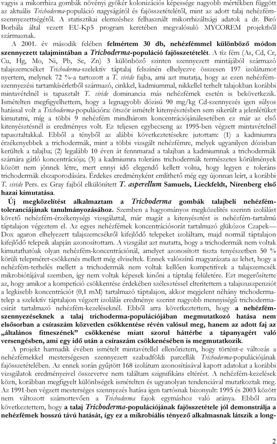 év második felében felmértem 30 db, nehézfémmel különböző módon szennyezett talajmintában a Trichoderma-populáció fajösszetételét.