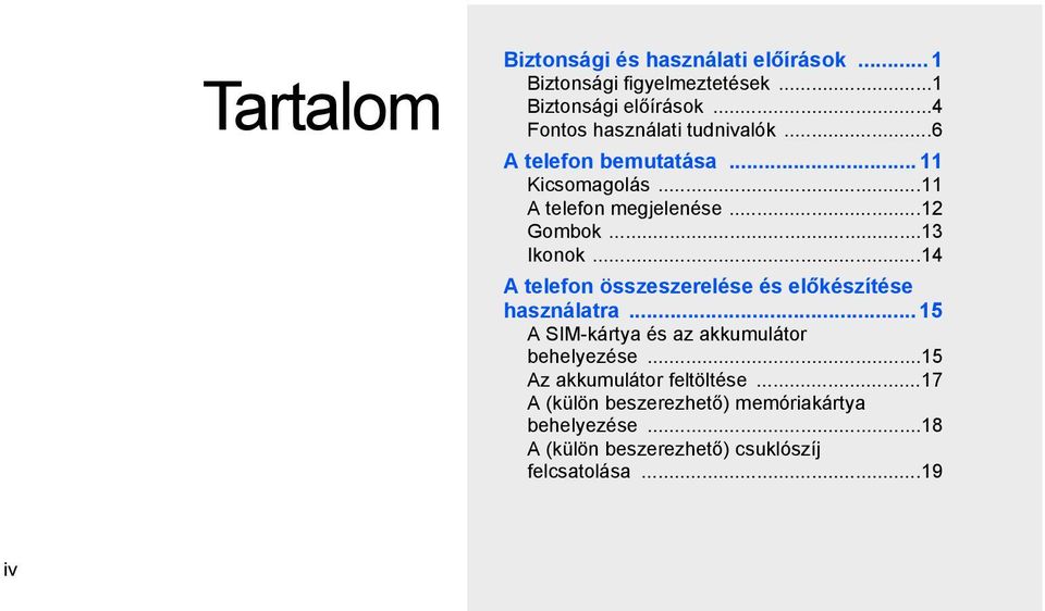..13 Ikonok...14 A telefon összeszerelése és előkészítése használatra... 15 A SIM-kártya és az akkumulátor behelyezése.