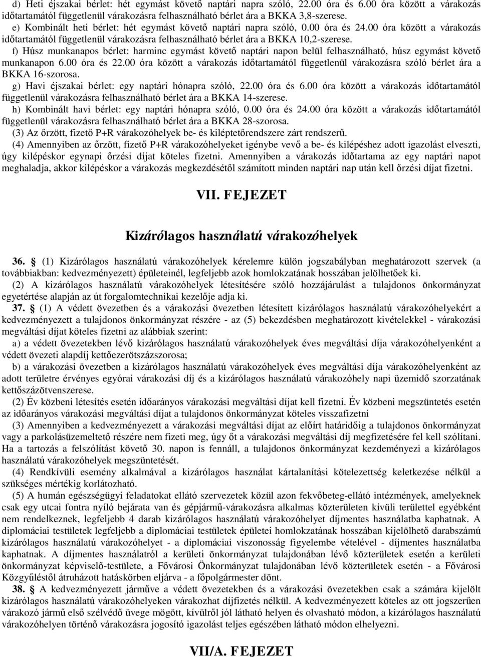 f) Húsz munkanapos bérlet: harminc egymást követő naptári napon belül felhasználható, húsz egymást követő munkanapon 6.00 óra és 22.