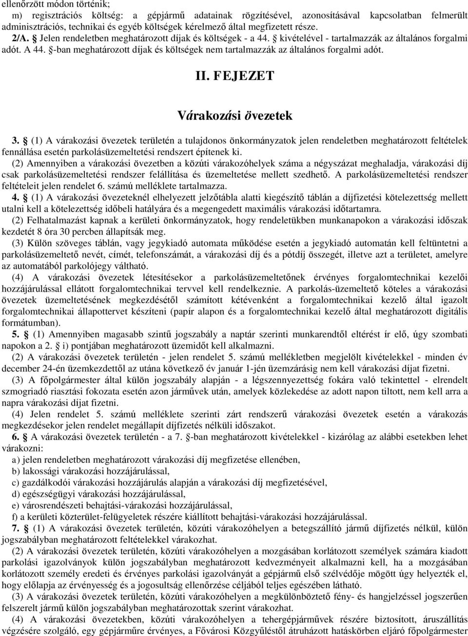 -ban meghatározott díjak és költségek nem tartalmazzák az általános forgalmi adót. II. FEJEZET Várakozási övezetek 3.