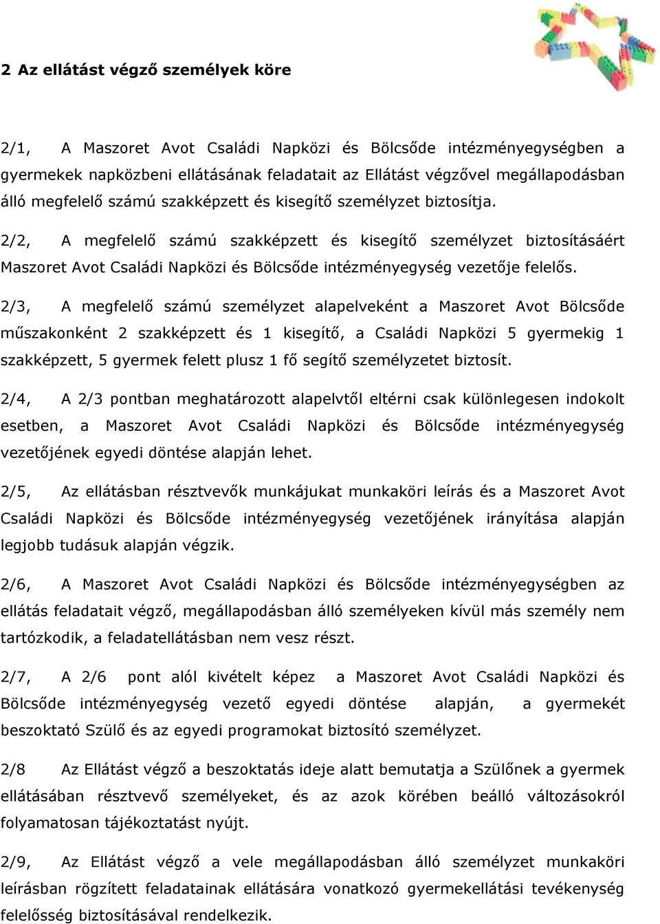 2/2, A megfelelő számú szakképzett és kisegítő személyzet biztosításáért Maszoret Avot Családi Napközi és Bölcsőde intézményegység vezetője felelős.