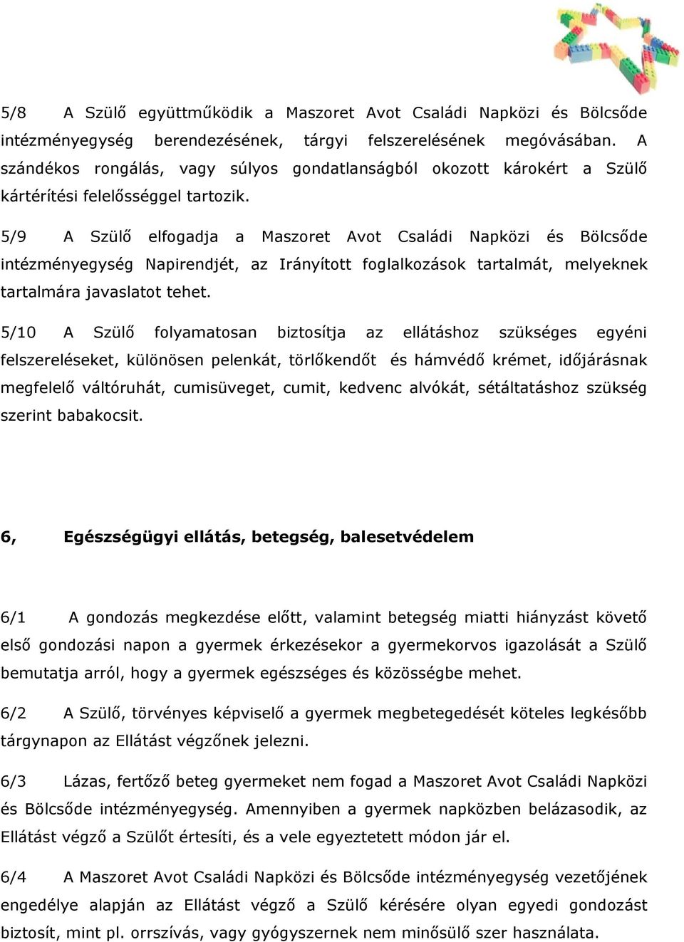 5/9 A Szülő elfogadja a Maszoret Avot Családi Napközi és Bölcsőde intézményegység Napirendjét, az Irányított foglalkozások tartalmát, melyeknek tartalmára javaslatot tehet.