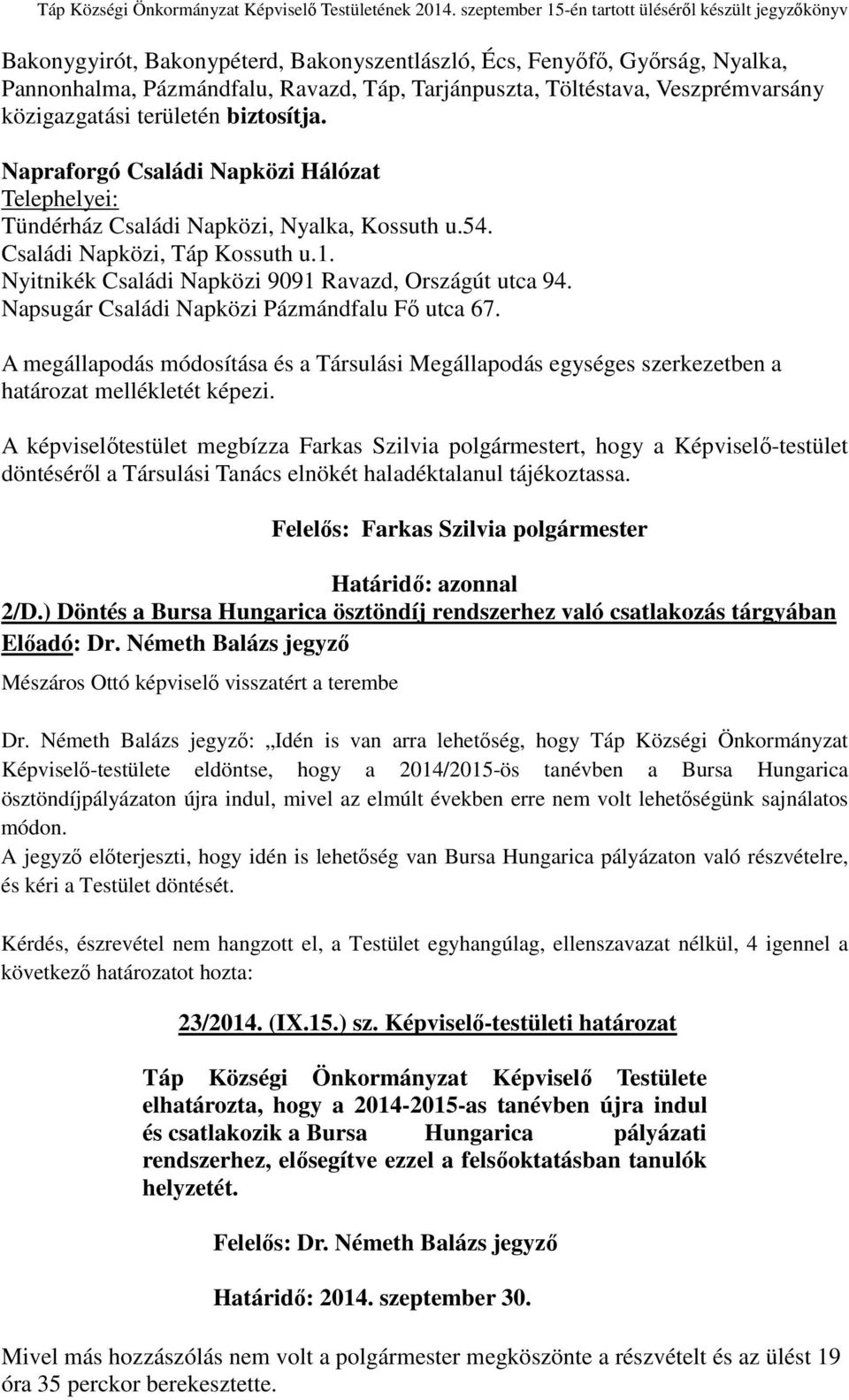 Napsugár Családi Napközi Pázmándfalu Fő utca 67. A megállapodás módosítása és a Társulási Megállapodás egységes szerkezetben a határozat mellékletét képezi.