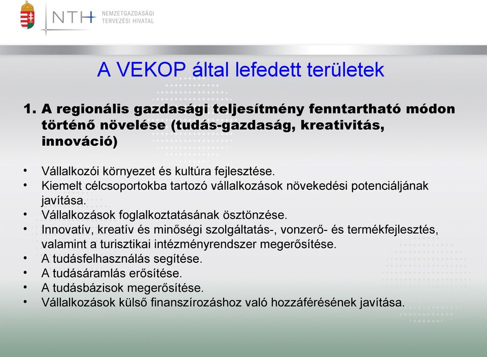 fejlesztése. Kiemelt célcsoportokba tartozó vállalkozások növekedési potenciáljának javítása. Vállalkozások foglalkoztatásának ösztönzése.