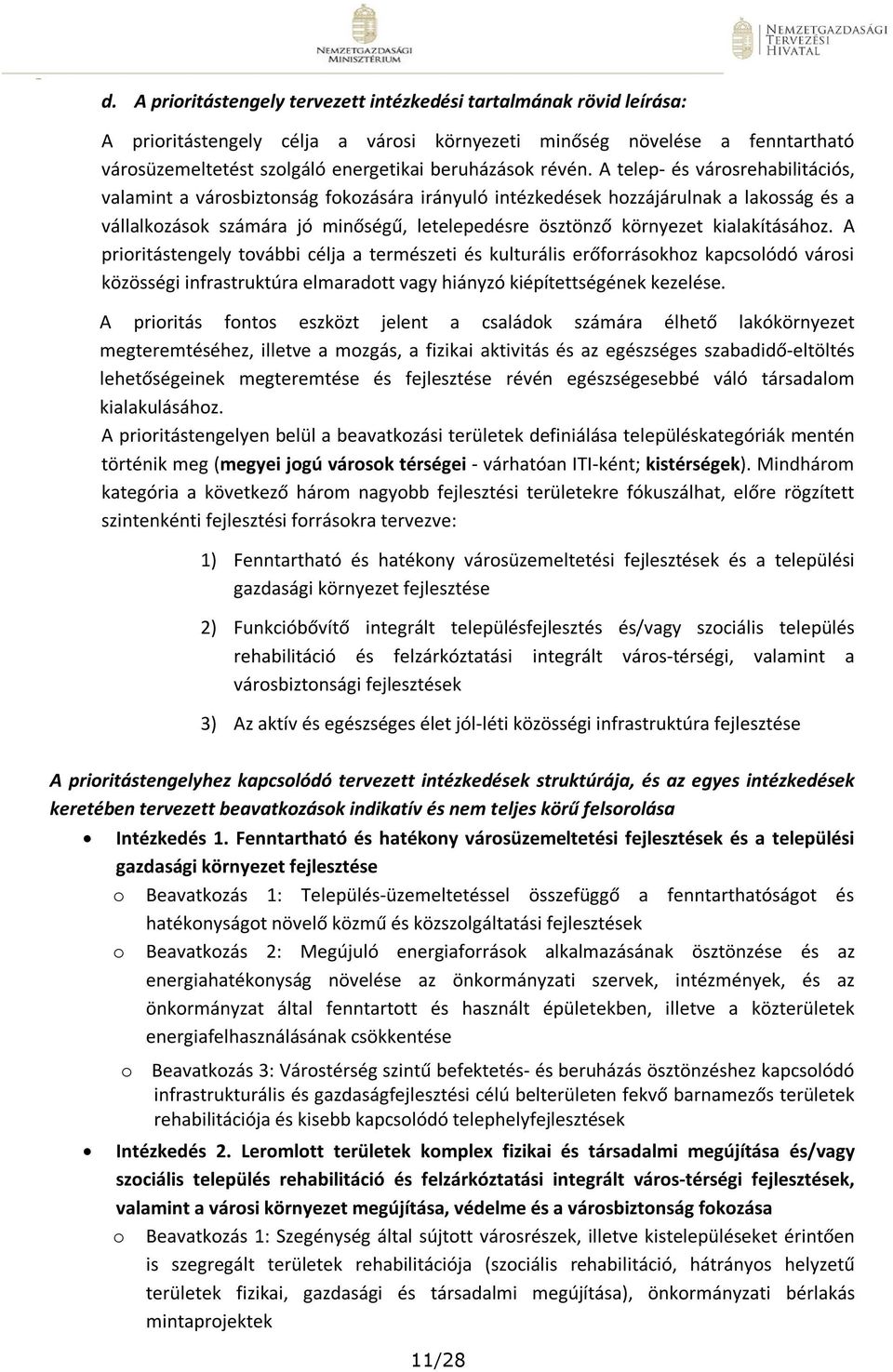 A telep- és városrehabilitációs, valamint a városbiztonság fokozására irányuló intézkedések hozzájárulnak a lakosság és a vállalkozások számára jó minőségű, letelepedésre ösztönző környezet