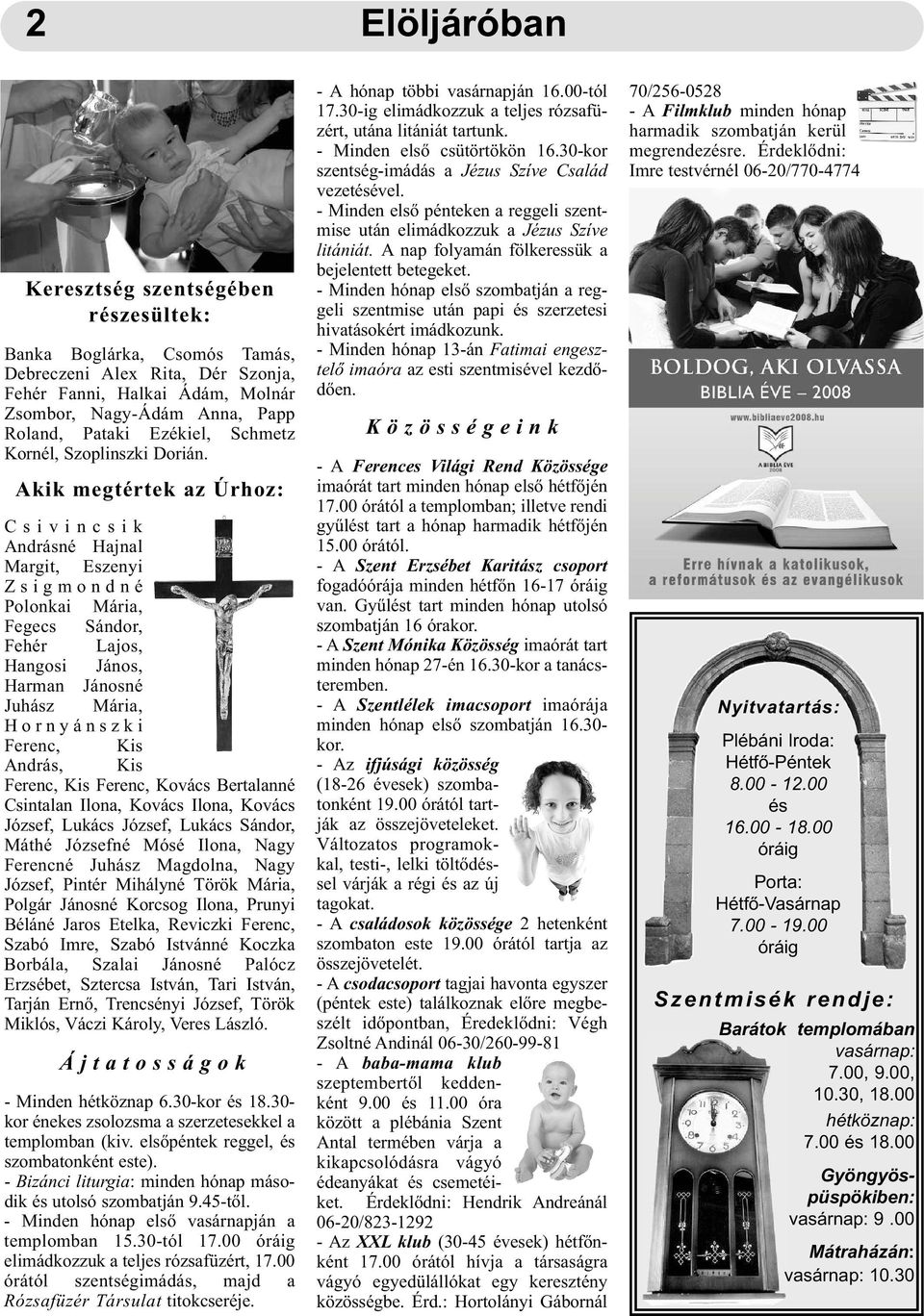 Akik megtértek az Úrhoz: C s i v i n c s i k Andrásné Hajnal Margit, Eszenyi Z s i g m o n d n é Polonkai Mária, Fegecs Sándor, Fehér Lajos, Hangosi János, Harman Jánosné Juhász Mária, H o r n y á n